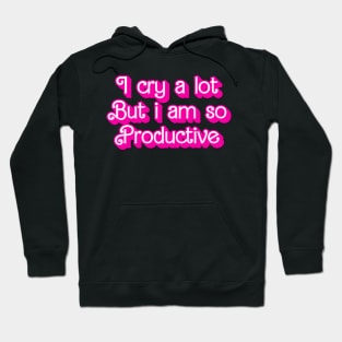 I cry a lot But i am so Productive Hoodie